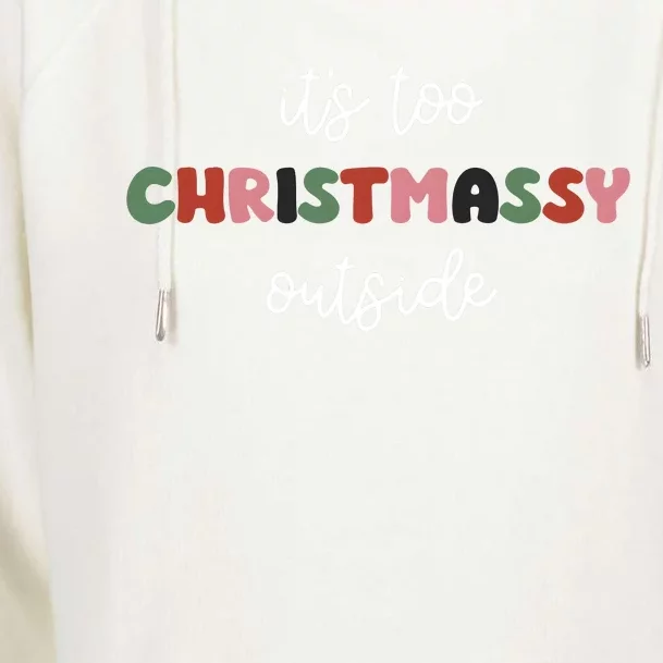 ItS Too Christmassy Outside Sarcastic Christmas Funny Womens Funnel Neck Pullover Hood