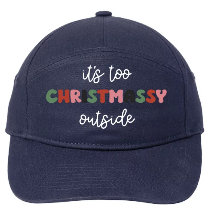 ItS Too Christmassy Outside Sarcastic Christmas Funny 7-Panel Snapback Hat