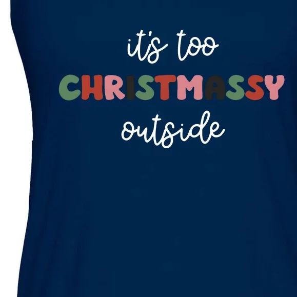 ItS Too Christmassy Outside Sarcastic Christmas Funny Ladies Essential Flowy Tank