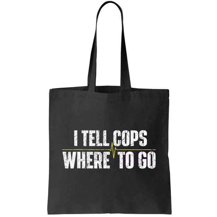 I Tell Cops Where To Go Yellow Line 911 Dispatcher Police Tote Bag