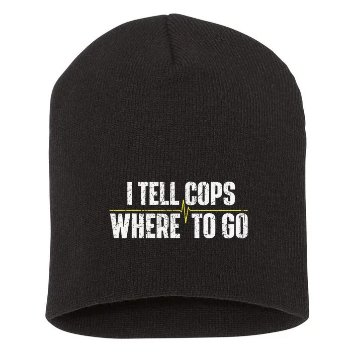 I Tell Cops Where To Go Yellow Line 911 Dispatcher Police Short Acrylic Beanie