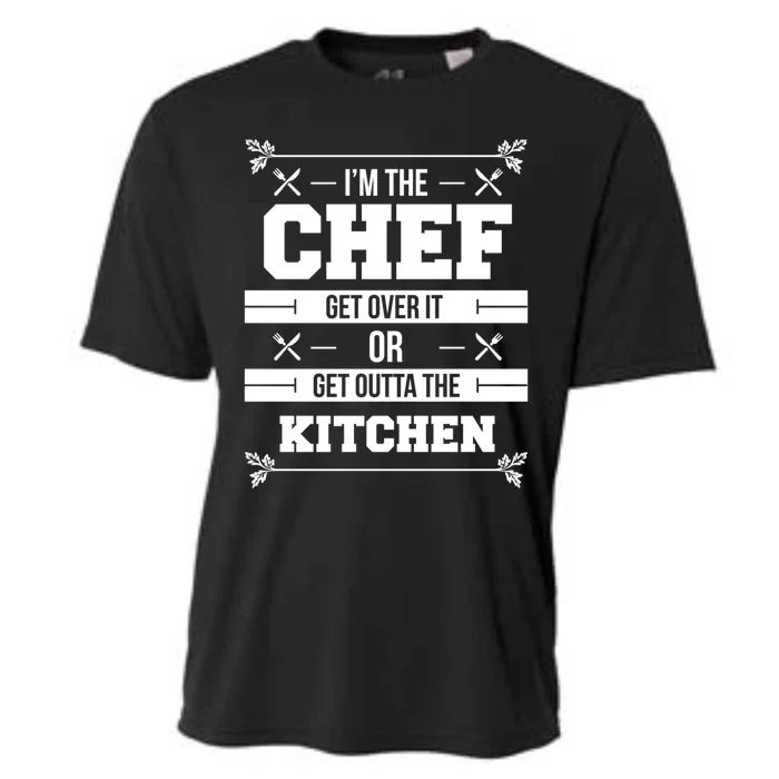 Im The Chef Get Over It Or Get Outta The Kitchen Funny Chef Gift Cooling Performance Crew T-Shirt