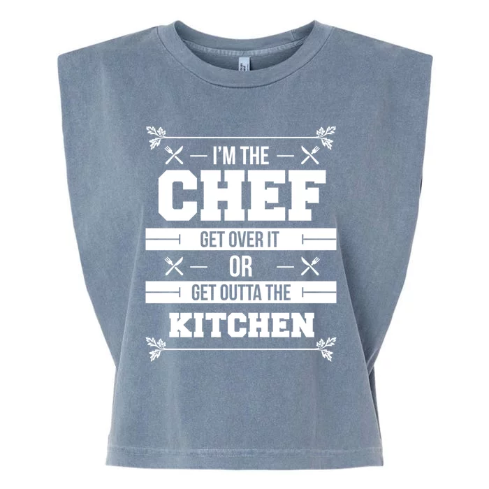 Im The Chef Get Over It Or Get Outta The Kitchen Funny Chef Gift Garment-Dyed Women's Muscle Tee