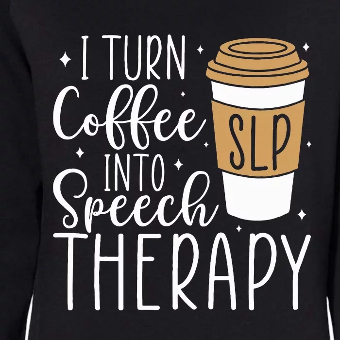 I Turn Coffee into Speech Therapy Funny Speech Therapist Womens California Wash Sweatshirt