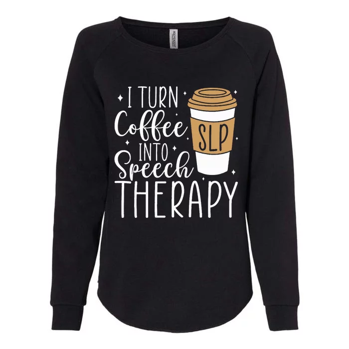 I Turn Coffee into Speech Therapy Funny Speech Therapist Womens California Wash Sweatshirt