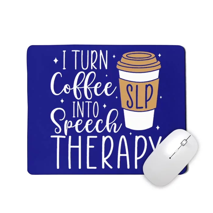 I Turn Coffee into Speech Therapy Funny Speech Therapist Mousepad