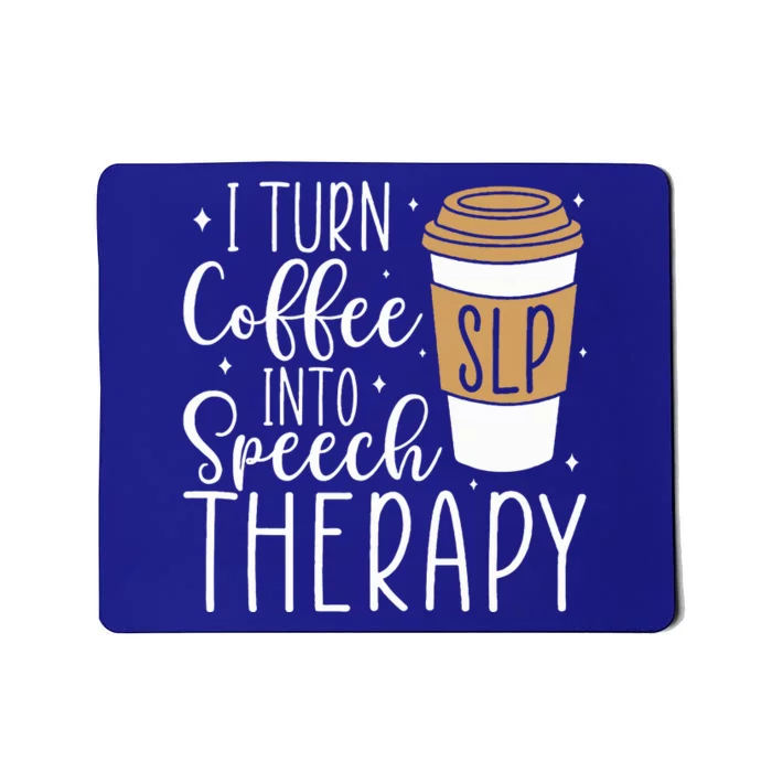 I Turn Coffee into Speech Therapy Funny Speech Therapist Mousepad