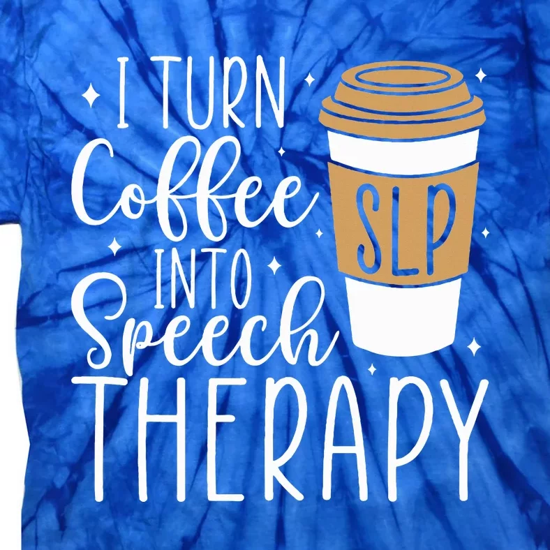 I Turn Coffee into Speech Therapy Funny Speech Therapist Tie-Dye T-Shirt