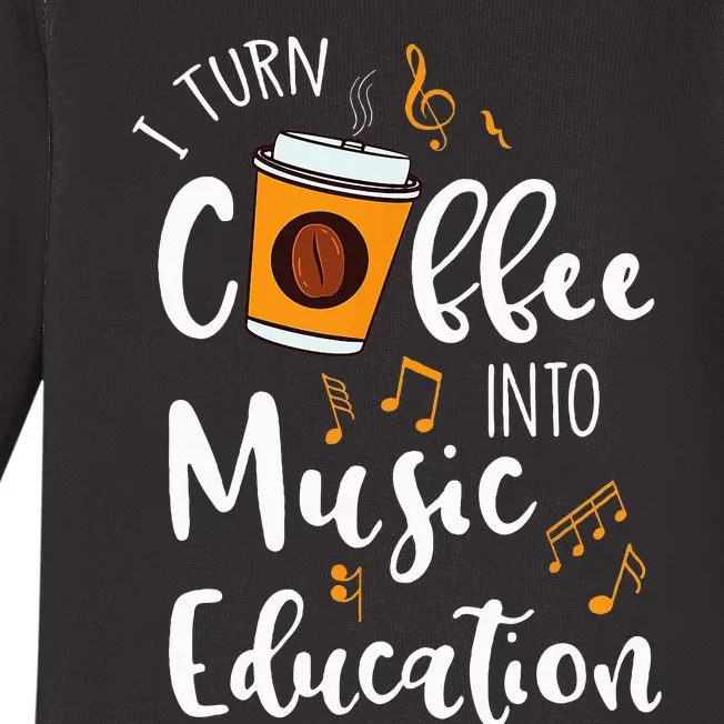 I Turn Coffee Into Music Education Music Teacher Gift Baby Long Sleeve Bodysuit