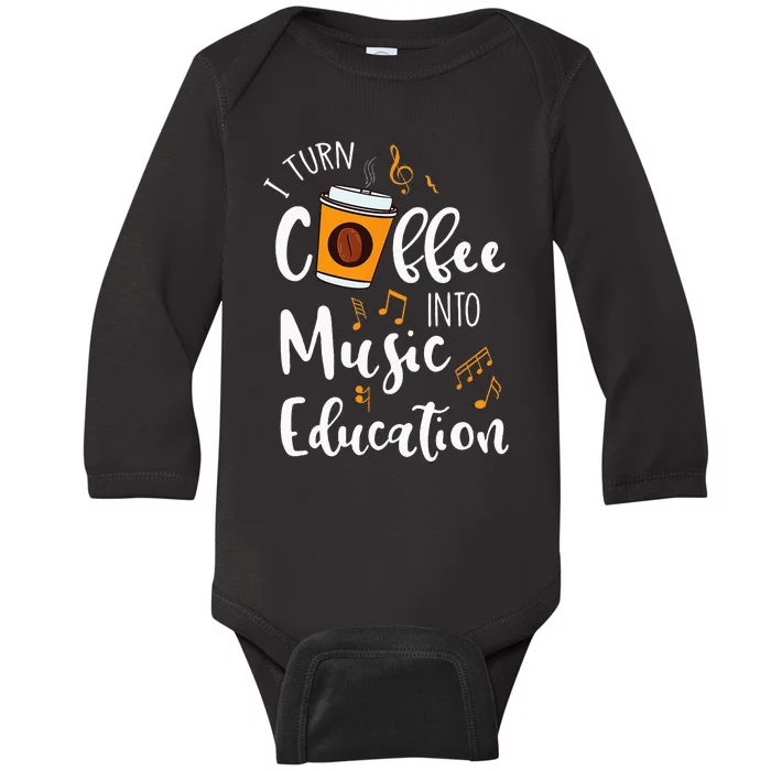 I Turn Coffee Into Music Education Music Teacher Gift Baby Long Sleeve Bodysuit