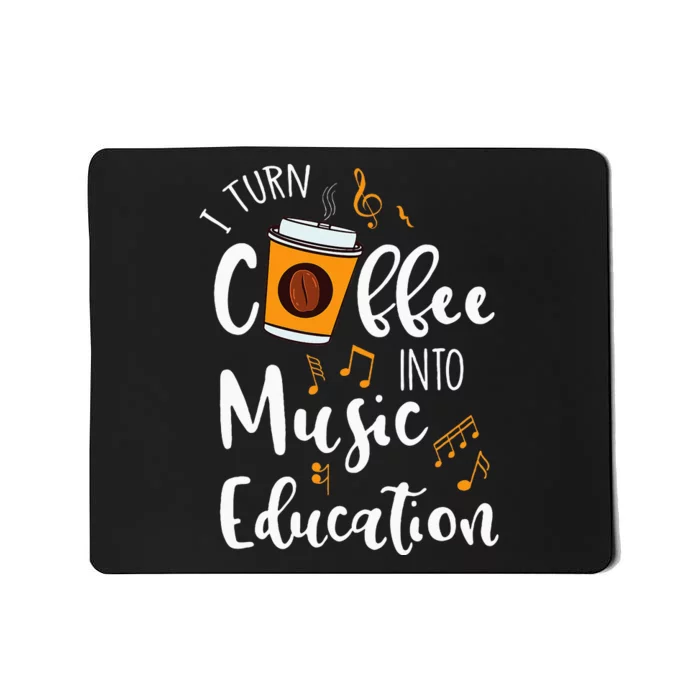 I Turn Coffee Into Music Education Music Teacher Gift Mousepad