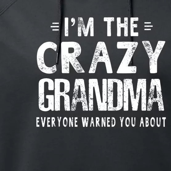 I'm The Crazy Grandma Everyone Warned You About Mother Day Performance Fleece Hoodie