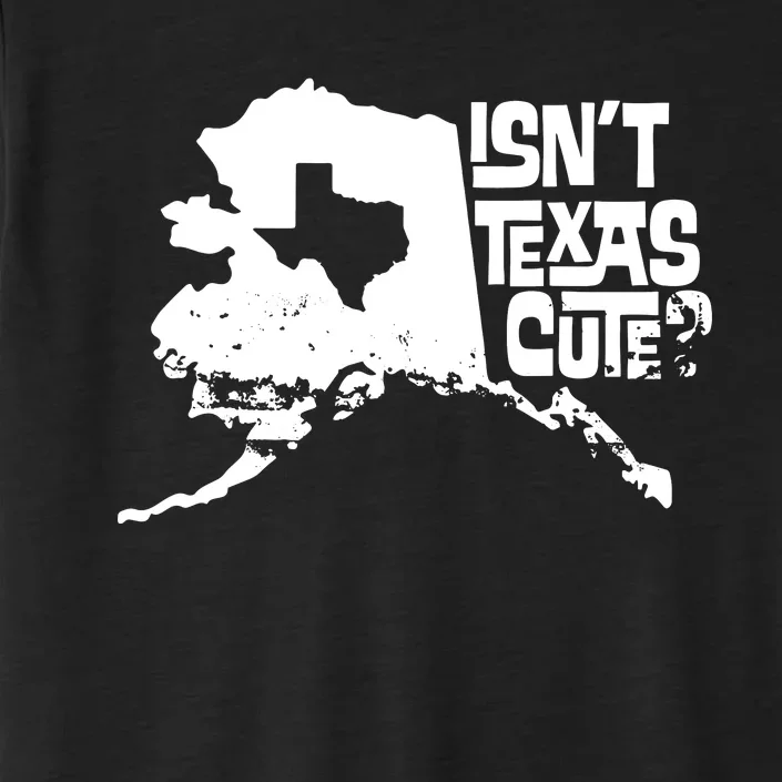 Isnt Texas Cute Alaska State Pride Anchorage Fairbanks ChromaSoft Performance T-Shirt