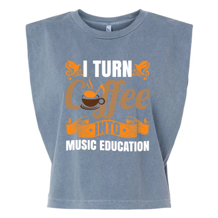 I Turn Coffee Into Music Education | Music Teacher Funny Garment-Dyed Women's Muscle Tee