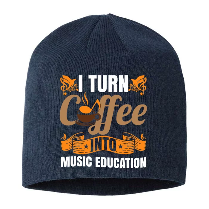 I Turn Coffee Into Music Education | Music Teacher Funny 8 1/2in Sustainable Knit Beanie