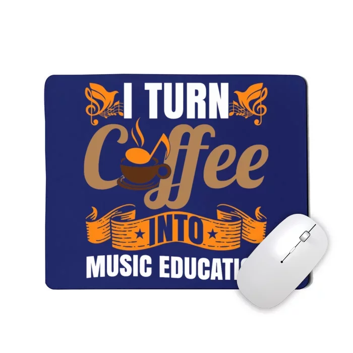 I Turn Coffee Into Music Education | Music Teacher Funny Mousepad