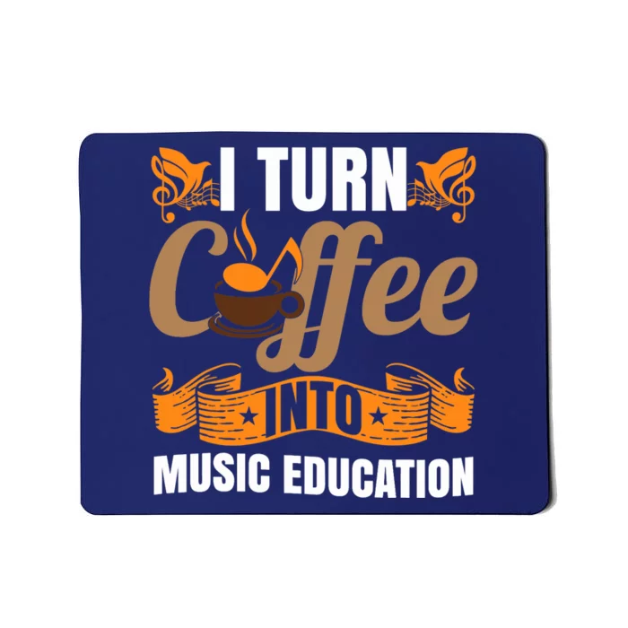 I Turn Coffee Into Music Education | Music Teacher Funny Mousepad