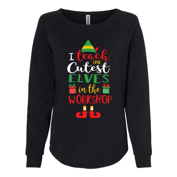 I Teach Cutest Elves In The Workshop Teacher Christmas Top Womens California Wash Sweatshirt