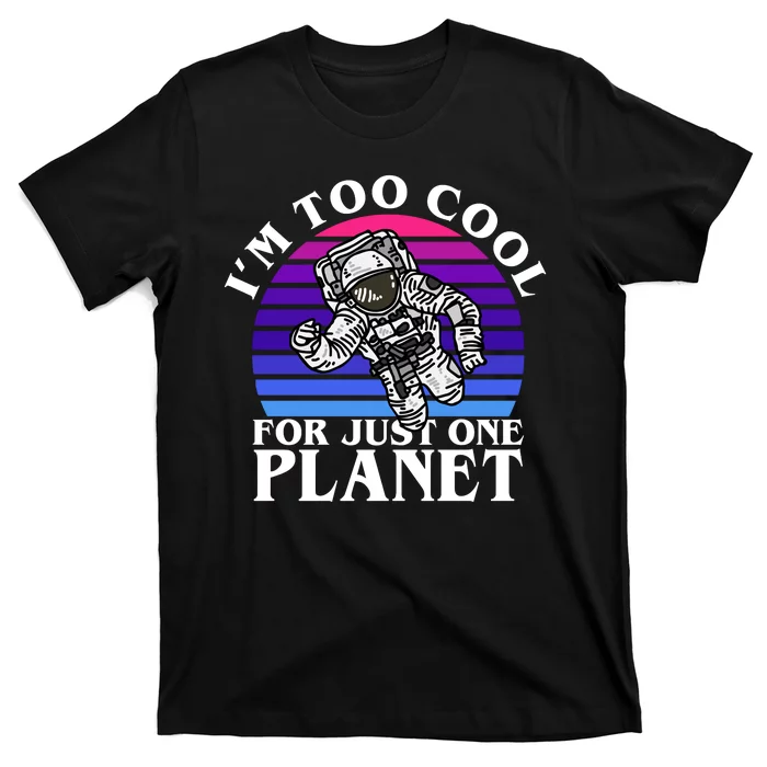 I'm Too Cool For Just One Planet Astronaut T-Shirt