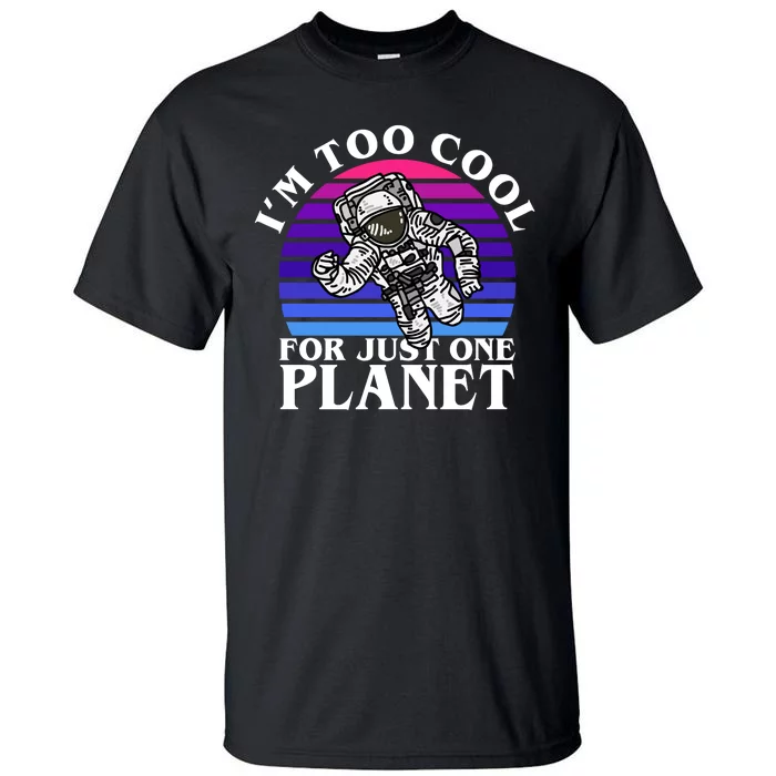 I'm Too Cool For Just One Planet Astronaut Tall T-Shirt