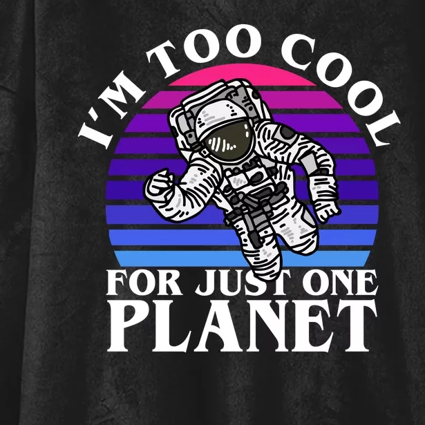 I'm Too Cool For Just One Planet Astronaut Hooded Wearable Blanket