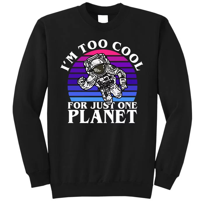 I'm Too Cool For Just One Planet Astronaut Tall Sweatshirt