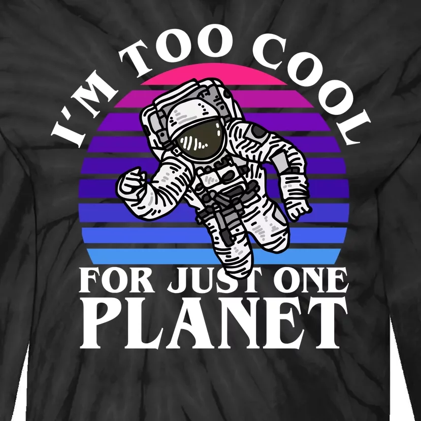 I'm Too Cool For Just One Planet Astronaut Tie-Dye Long Sleeve Shirt