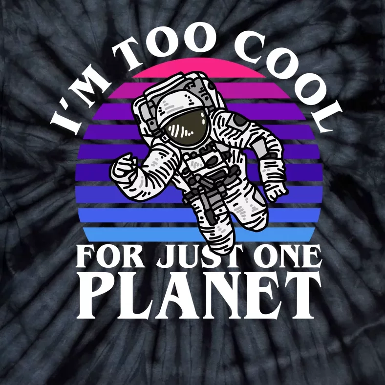 I'm Too Cool For Just One Planet Astronaut Tie-Dye T-Shirt