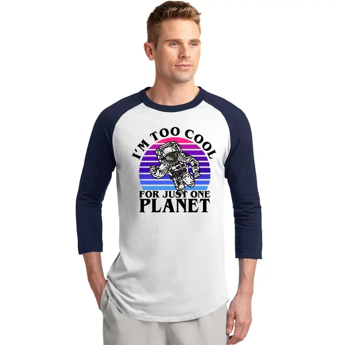 I'm Too Cool For Just One Planet Astronaut Baseball Sleeve Shirt