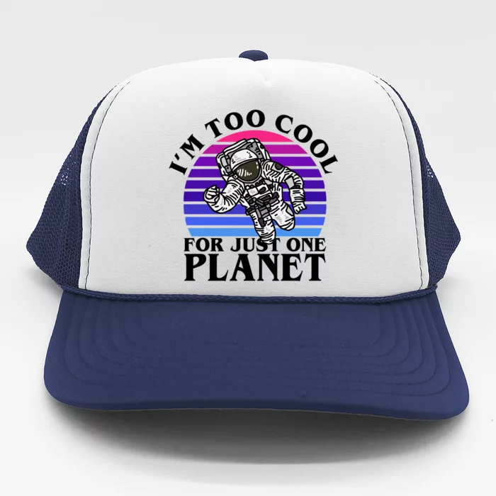 I'm Too Cool For Just One Planet Astronaut Trucker Hat