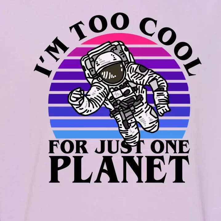 I'm Too Cool For Just One Planet Astronaut Garment-Dyed Sweatshirt