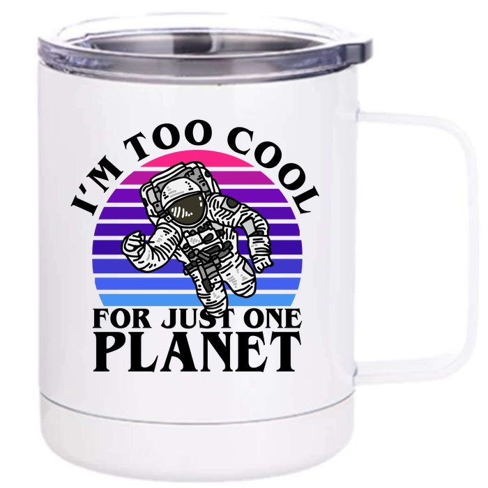 I'm Too Cool For Just One Planet Astronaut Front & Back 12oz Stainless Steel Tumbler Cup