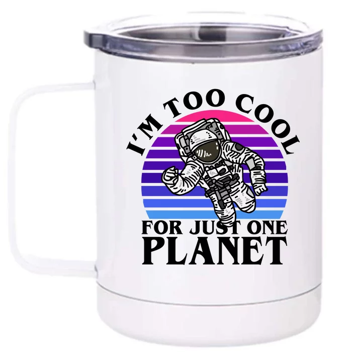 I'm Too Cool For Just One Planet Astronaut Front & Back 12oz Stainless Steel Tumbler Cup