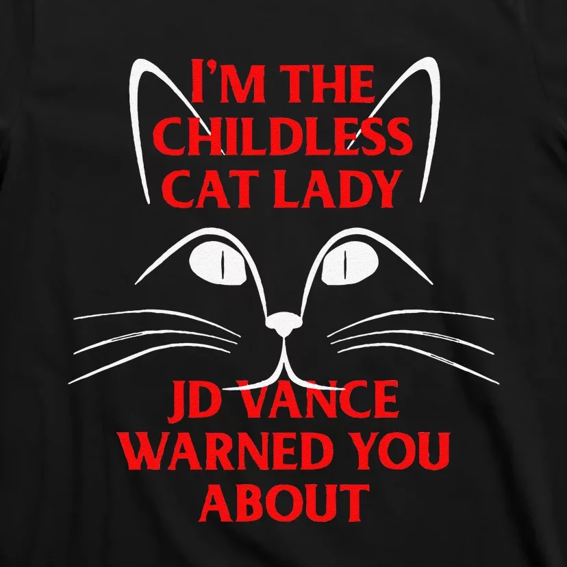 IM The Childless Cat Lady Jd Vance Warned You About T-Shirt