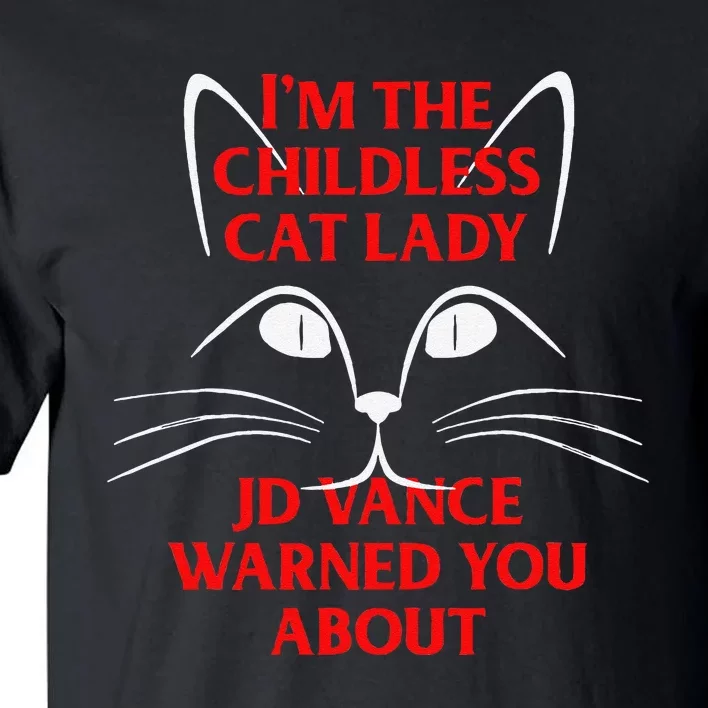 IM The Childless Cat Lady Jd Vance Warned You About Tall T-Shirt