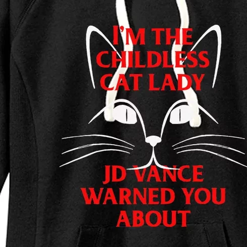 IM The Childless Cat Lady Jd Vance Warned You About Women's Fleece Hoodie