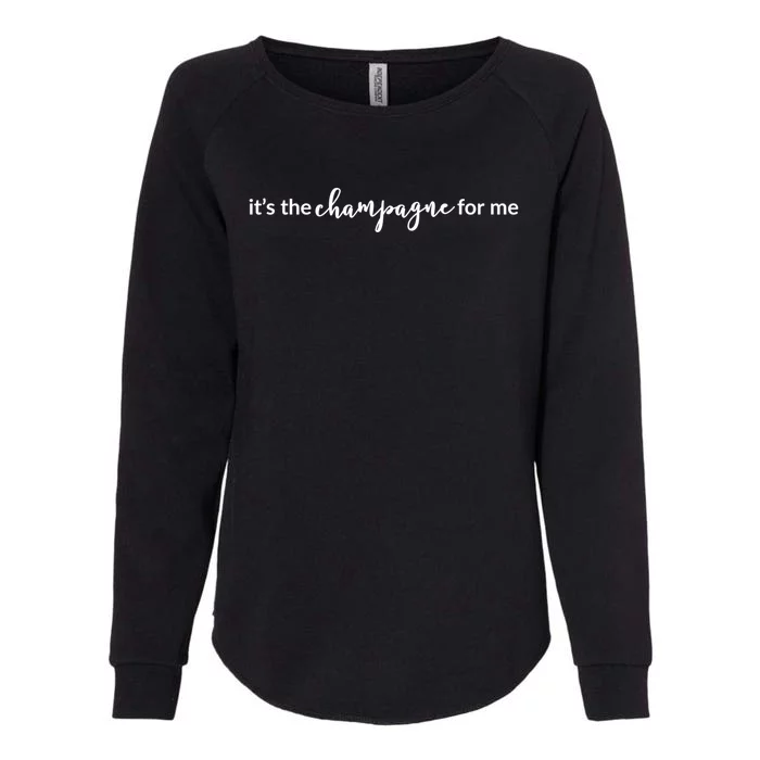 It’s The Champagne For Me Gift Womens California Wash Sweatshirt