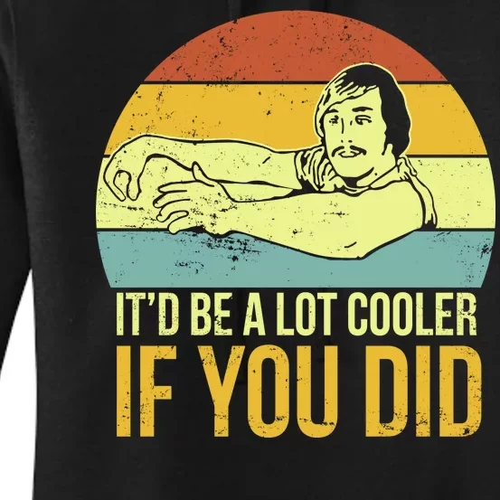 It'd Be A Lot Cooler If You Did Women's Pullover Hoodie