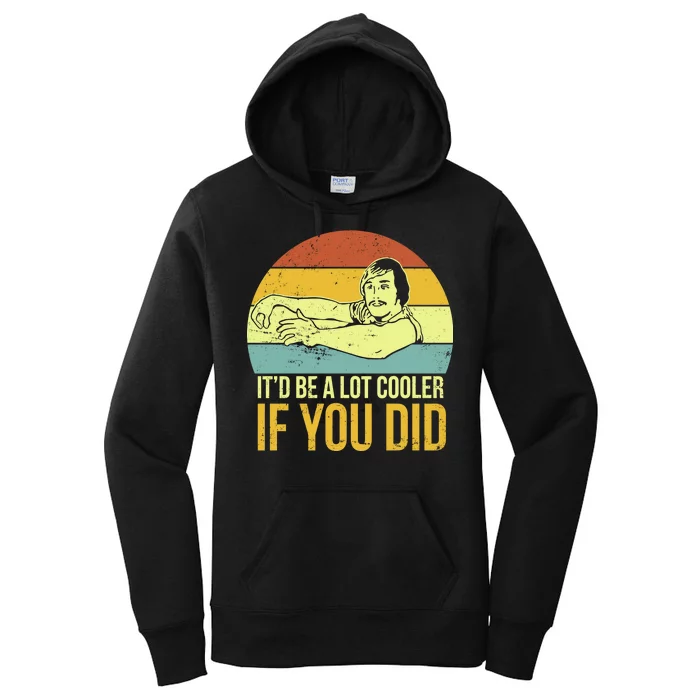 It'd Be A Lot Cooler If You Did Women's Pullover Hoodie