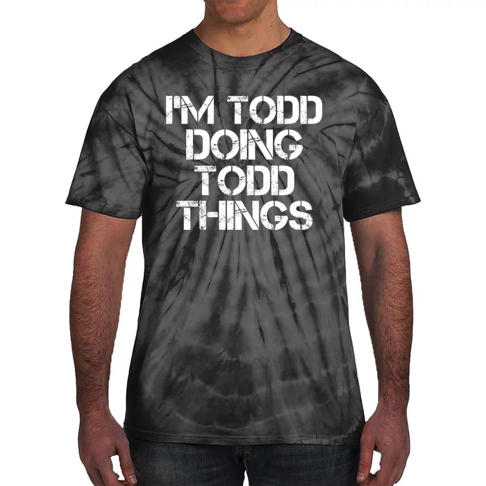 I'm Todd Doing Todd Things Funny Todd Gift Idea Tie-Dye T-Shirt