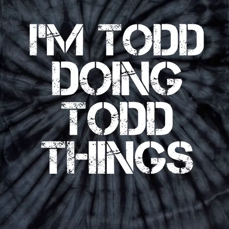 I'm Todd Doing Todd Things Funny Todd Gift Idea Tie-Dye T-Shirt