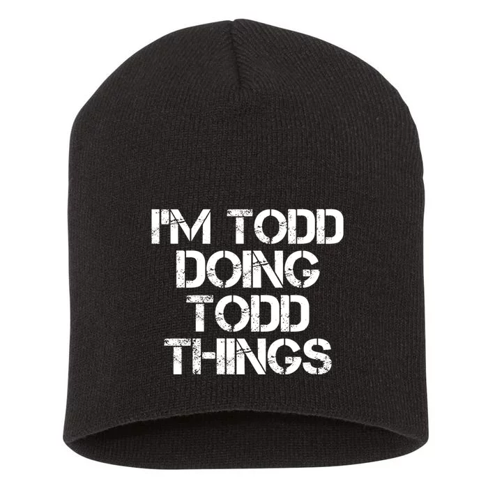 I'm Todd Doing Todd Things Funny Todd Gift Idea Short Acrylic Beanie