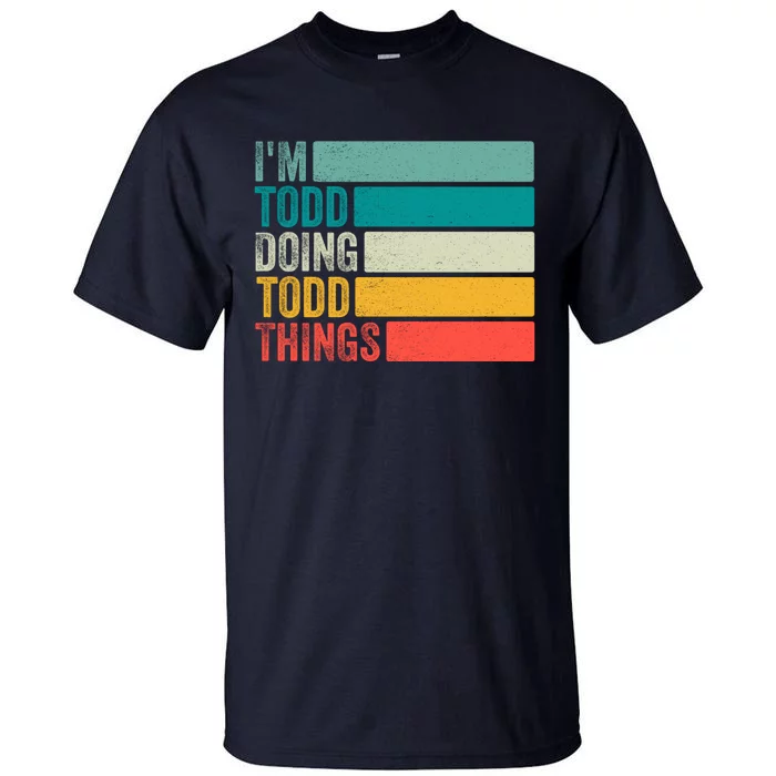 I'm Todd Doing Todd Things Funny Vintage Todd Gift Idea Tall T-Shirt