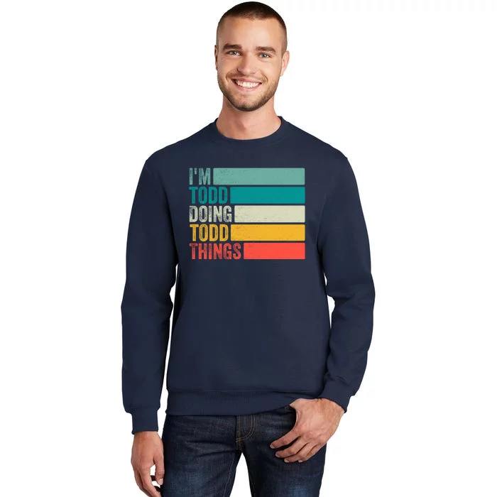 I'm Todd Doing Todd Things Funny Vintage Todd Gift Idea Tall Sweatshirt