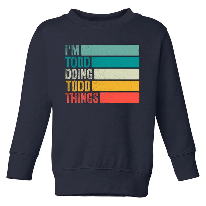 I'm Todd Doing Todd Things Funny Vintage Todd Gift Idea Toddler Sweatshirt