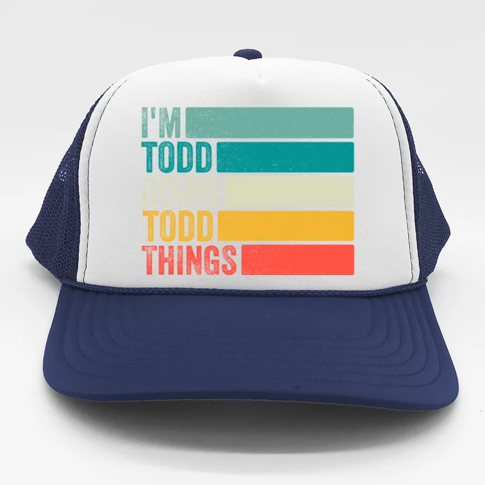 I'm Todd Doing Todd Things Funny Vintage Todd Gift Idea Trucker Hat