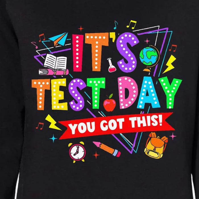 ItS Test Day You Got This Testing Day Teacher Student Womens California Wash Sweatshirt