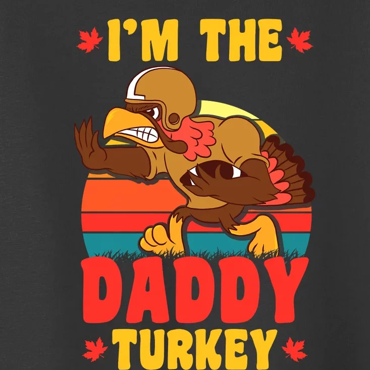 I'm The Daddy Turkey Thanksgiving Matching Family Costume Toddler T-Shirt