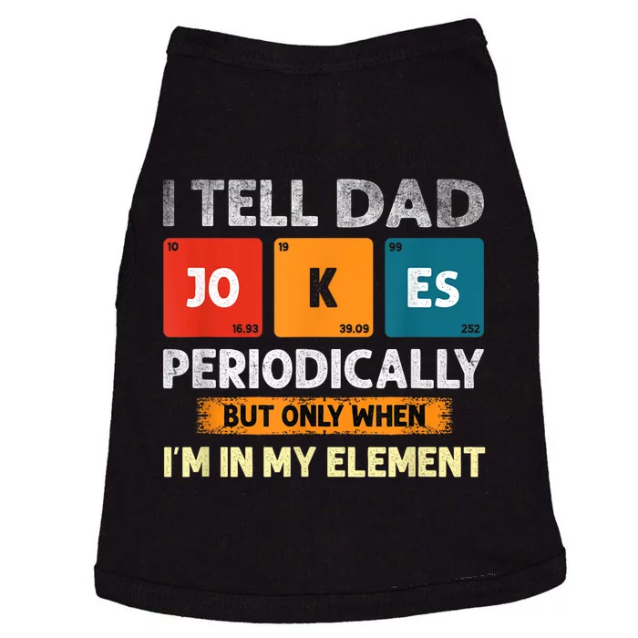 I Tell Dad Jokes Periodically But Only When I’M In My Element Funny Science Shir Doggie Tank