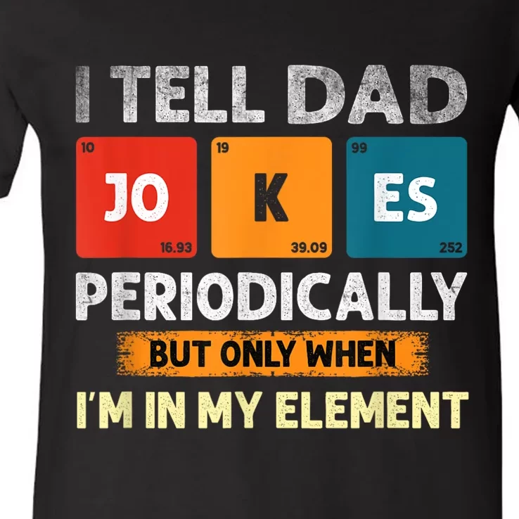 I Tell Dad Jokes Periodically But Only When I’M In My Element Funny Science Shir V-Neck T-Shirt